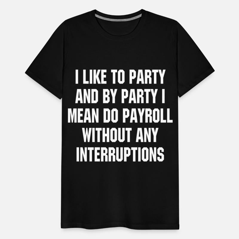 i like to party and by party i mean do payroll