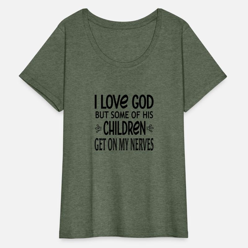 I Love God But Some Of His Children Get On My Nerv