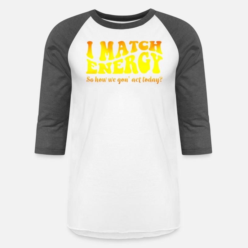 I Match Energy Cutting Sarcasm Tee Engraving My En