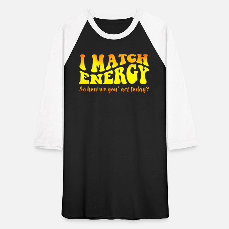 I Match Energy Cutting Sarcasm Tee Engraving My En