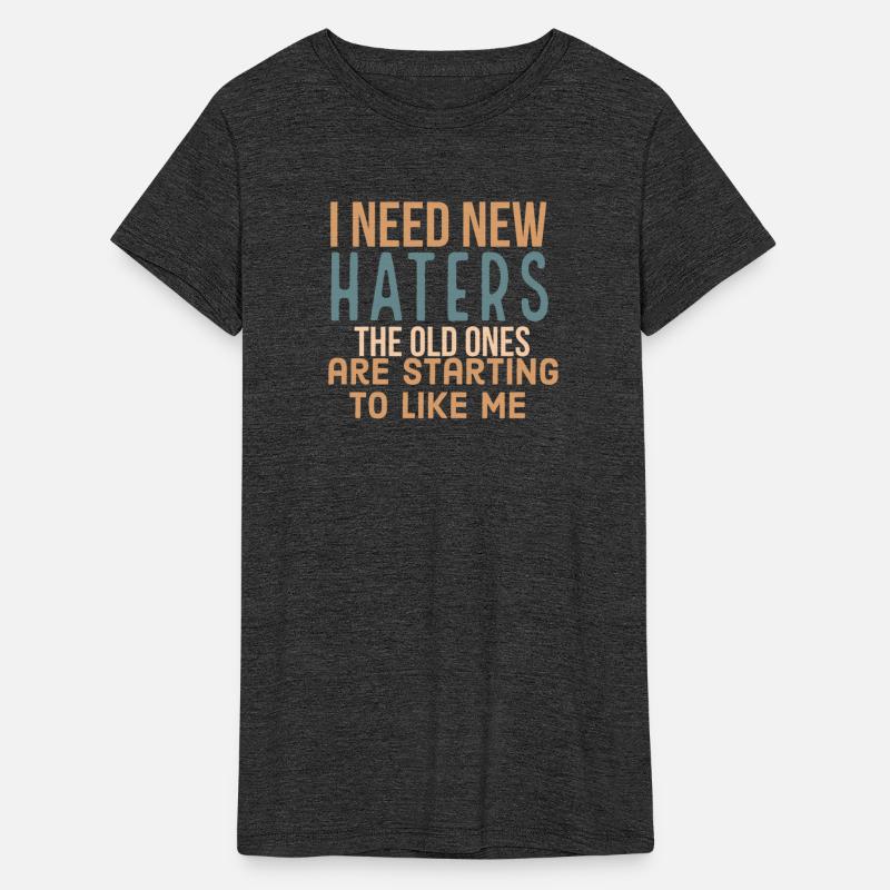 I need new haters. The old ones are starting to li
