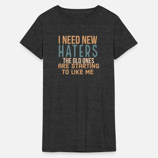 I need new haters. The old ones are starting to li