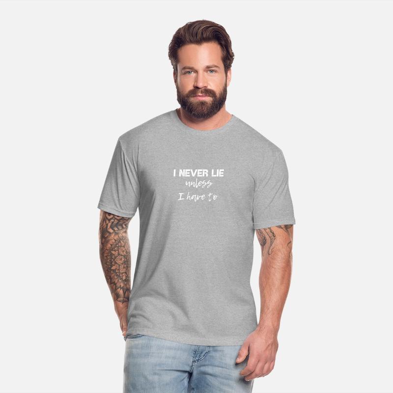 I never lie unless I have to Sarcasm Satire Slogan