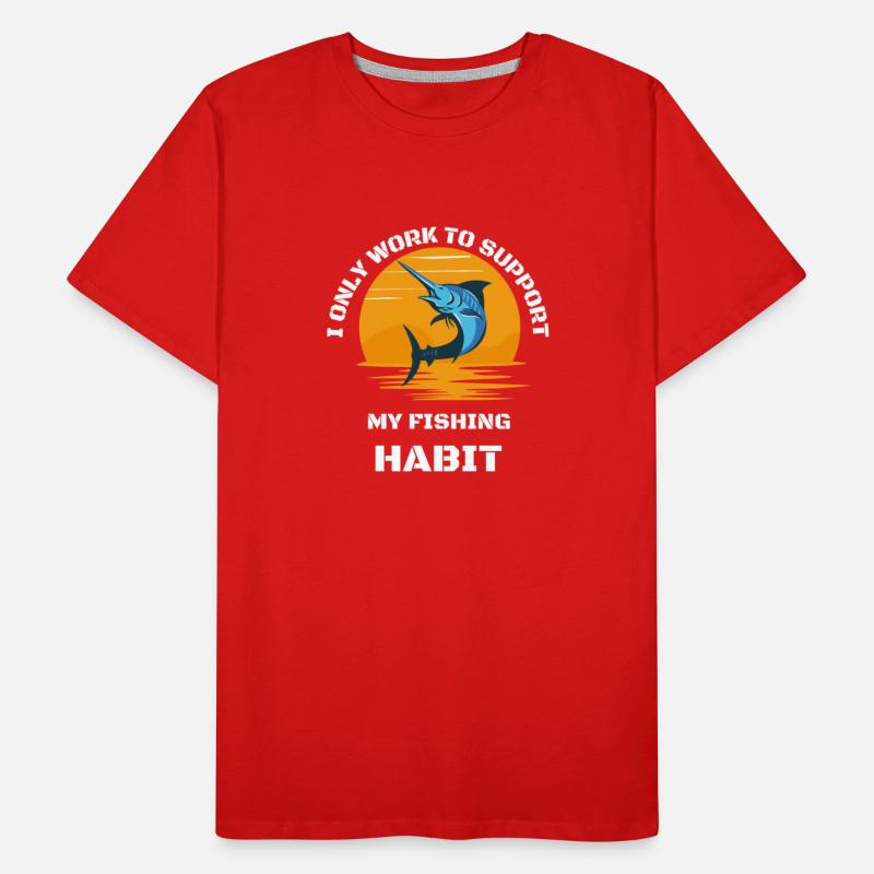 I Only Work To Support My Fishing Habit
