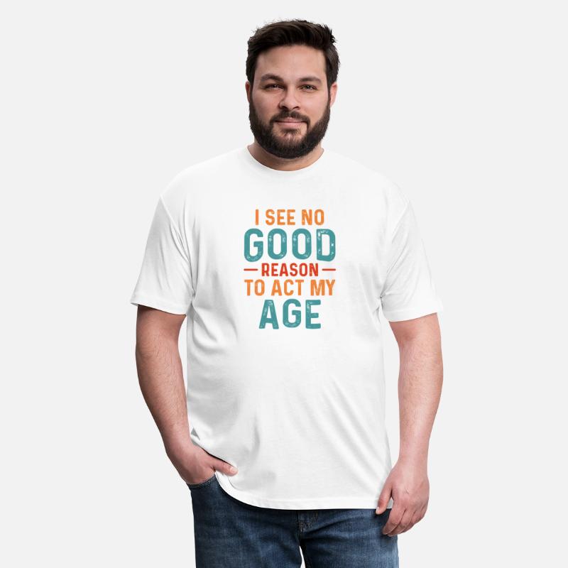 I See No Good Reason To Act My Age