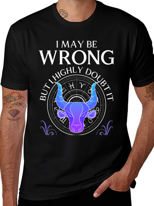 I May Be Wrong Taurus Zodiac T-Shirt