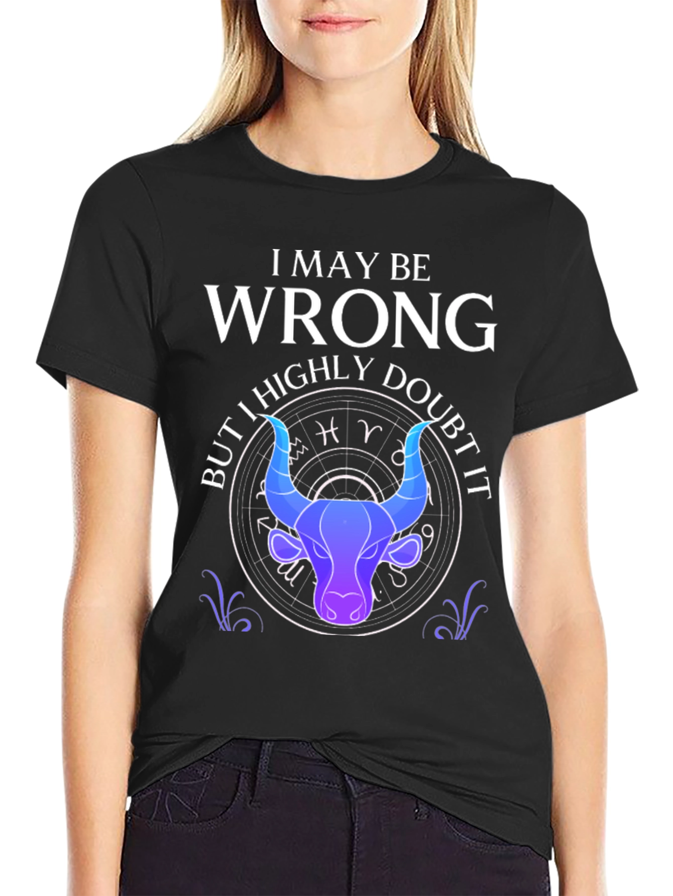 I May Be Wrong Taurus Zodiac T-Shirt