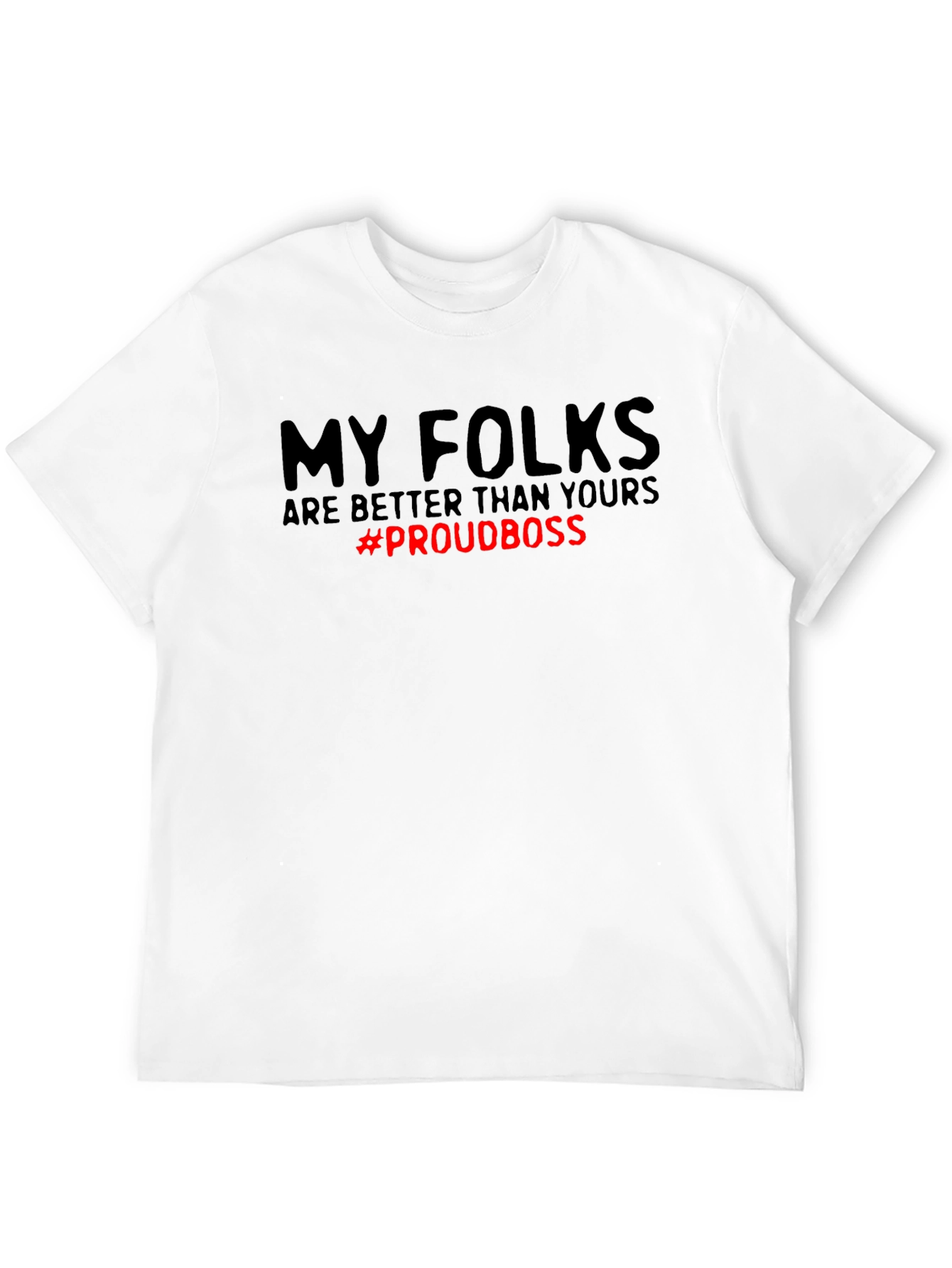 My Folks Are Better T-Shirt - Proud Boss