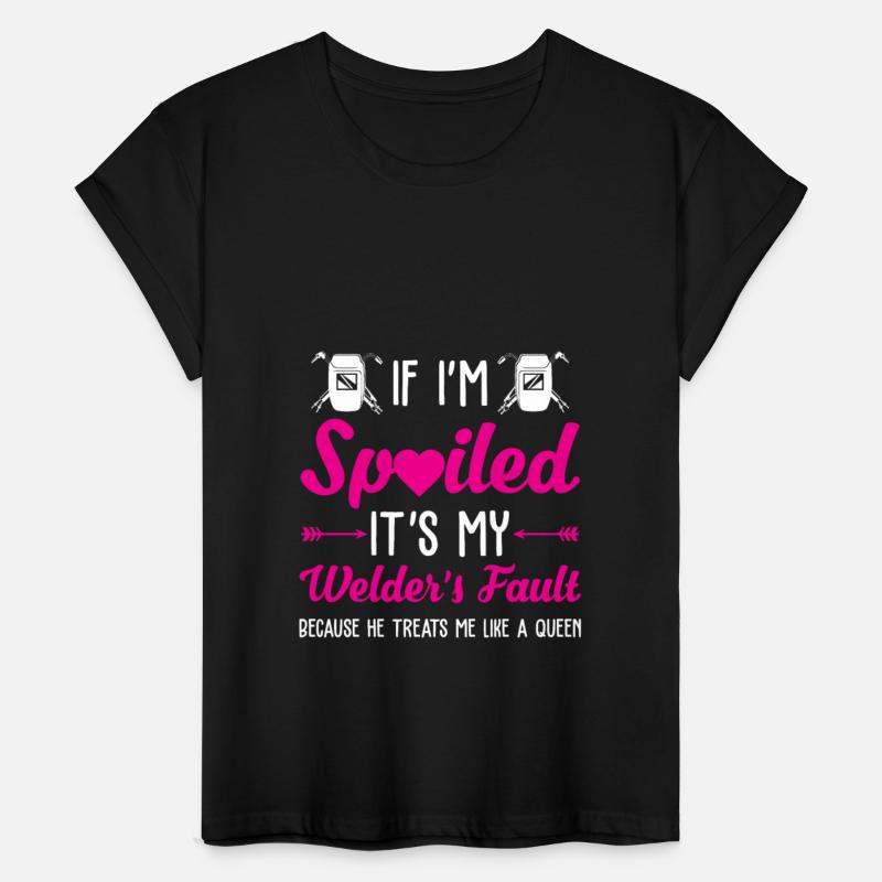 If I'm Spoiled It's My Welder's Fault