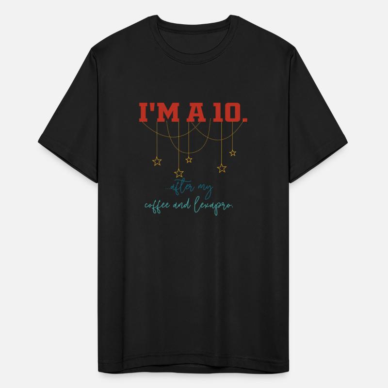 I'm A 10 After My Coffee And Lexapro Apparel