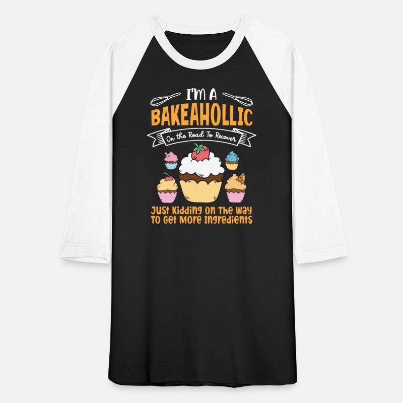 I'm A Bakeaholic - Baking Baker