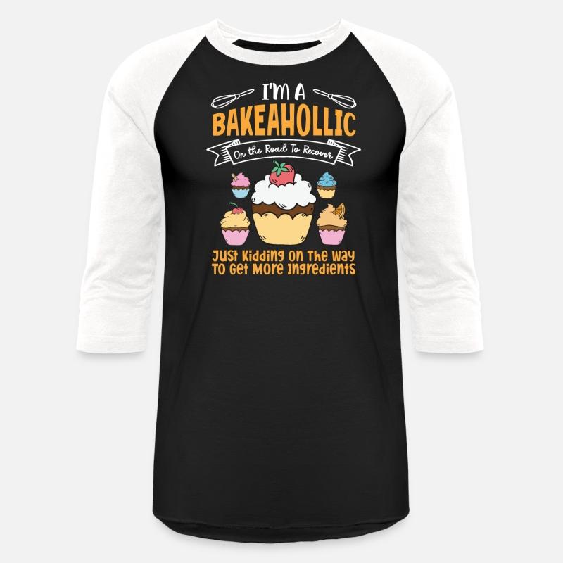 I'm A Bakeaholic - Baking Baker