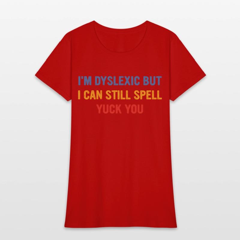 I'm Dyslexic But I Can Still Spell Yuck Fou