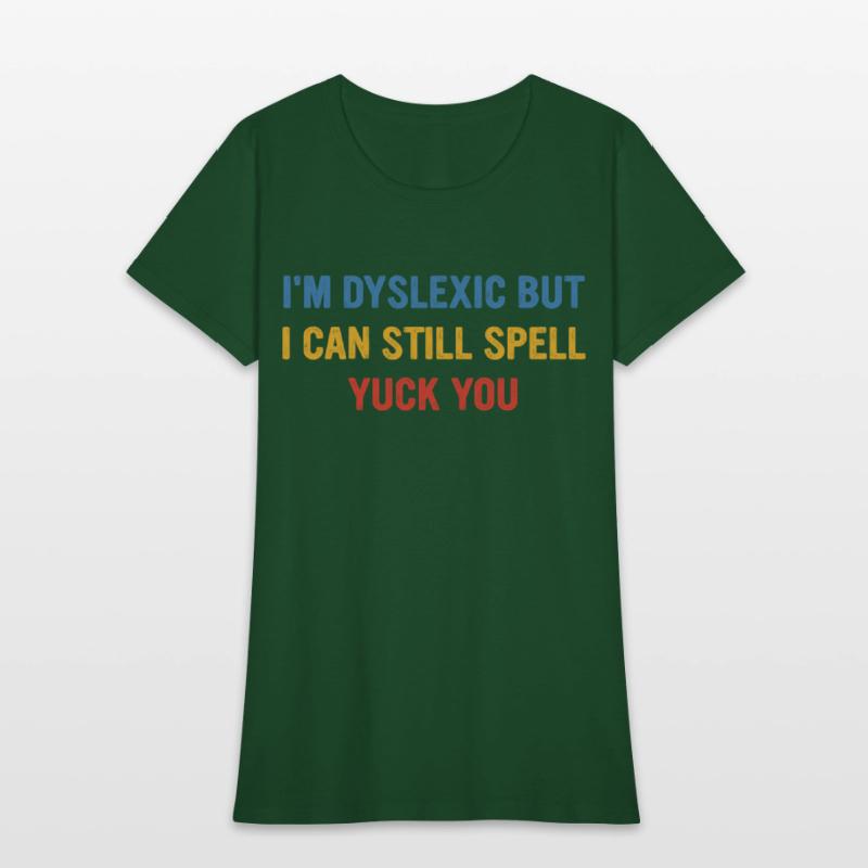 I'm Dyslexic But I Can Still Spell Yuck Fou