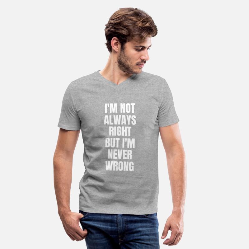 I'm Not Always Right But I'm Never Wrong