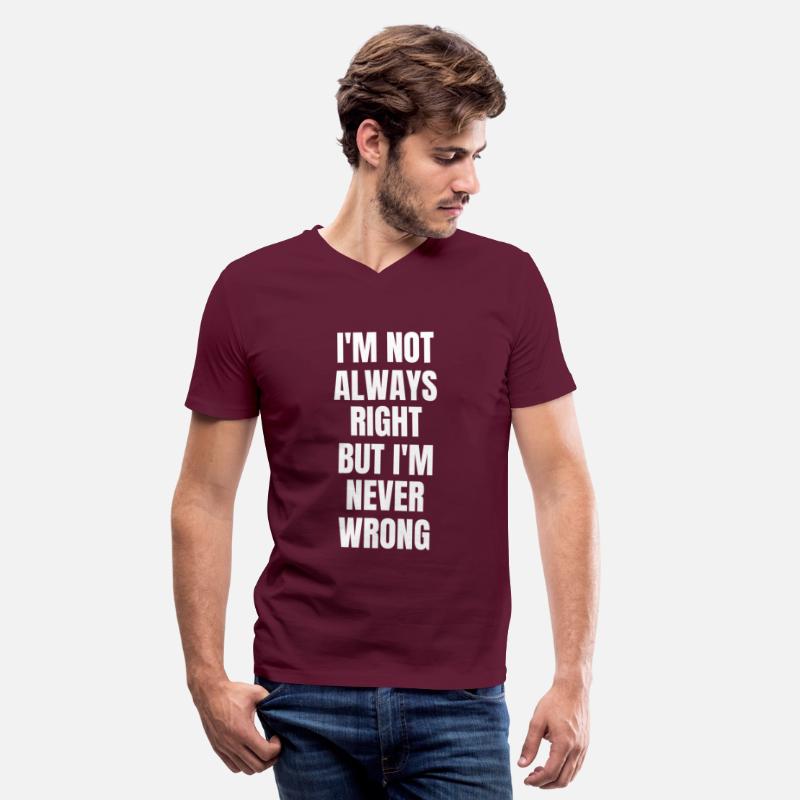 I'm Not Always Right But I'm Never Wrong
