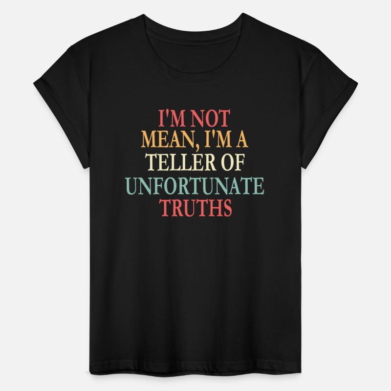 I'm Not Mean, I'm A Teller Of Unfortunate Truths