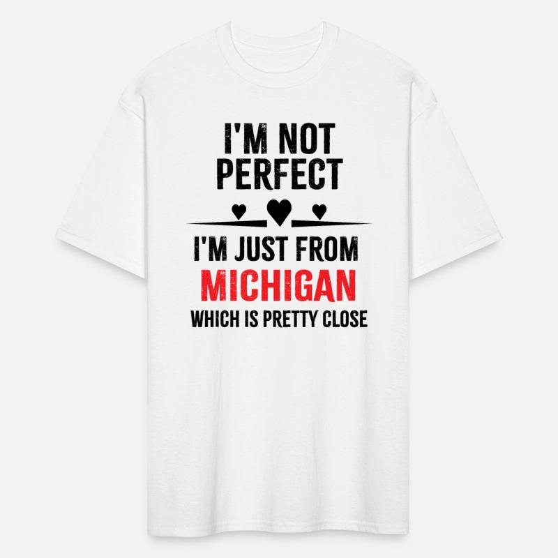 i'm not perfect i'm just from MICHIGAN