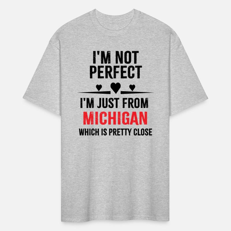 i'm not perfect i'm just from MICHIGAN