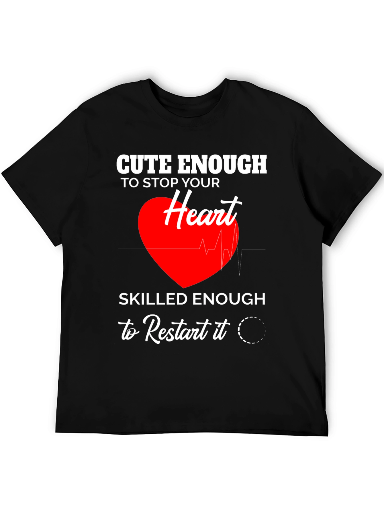Cute Enough to Stop Your Heart T-Shirt