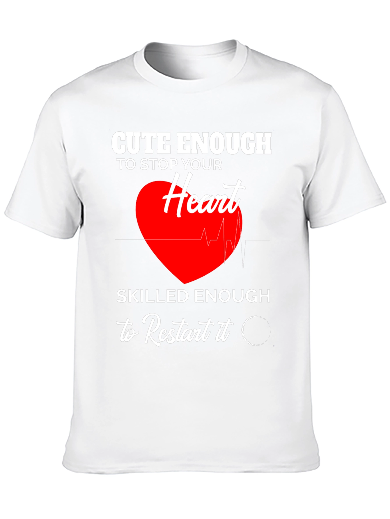 Cute Enough to Stop Your Heart T-Shirt