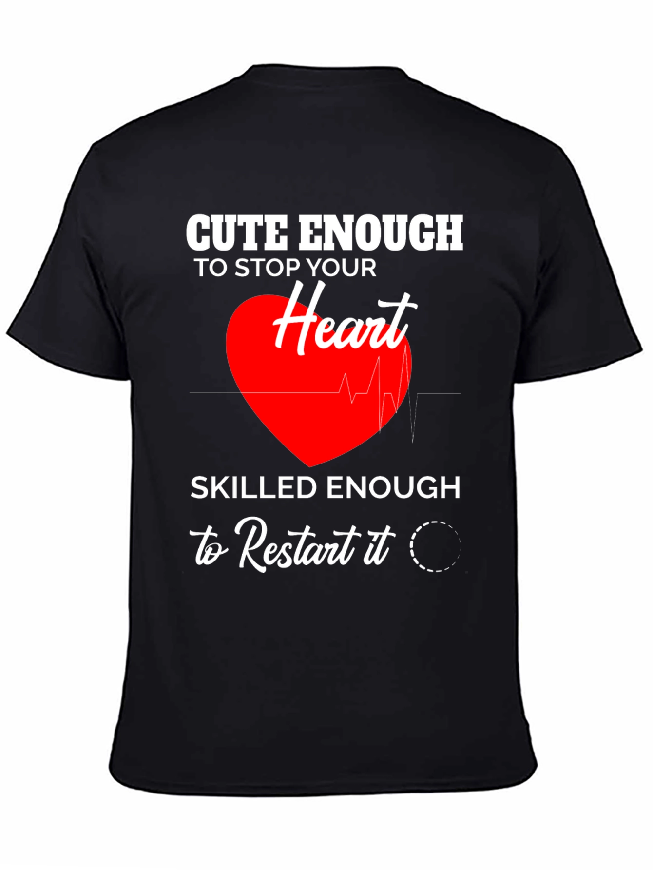 Cute Enough to Stop Your Heart T-Shirt