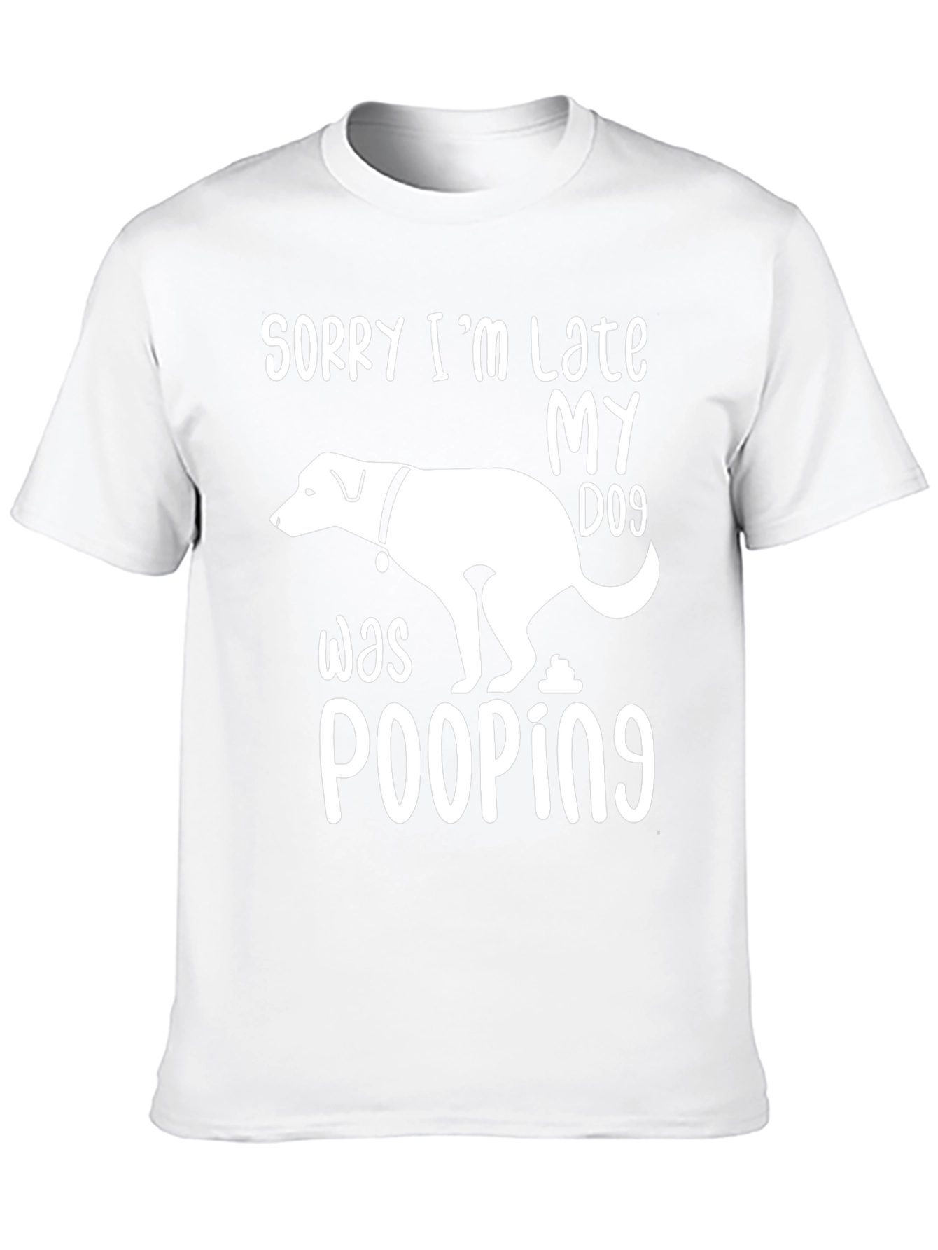 Sorry Im Late My Dog Was Pooping T-Shirt