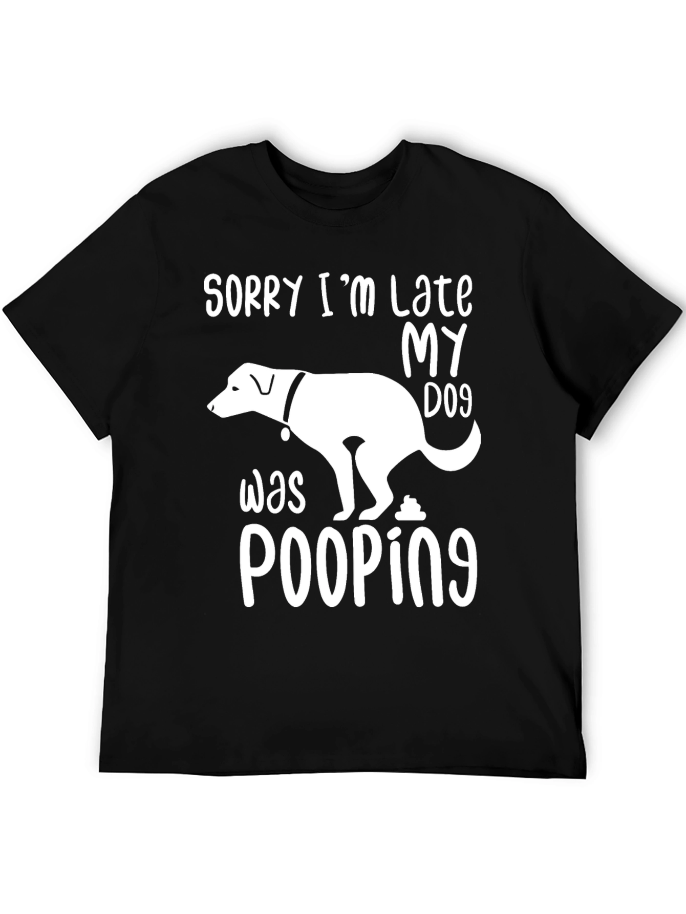 Sorry Im Late My Dog Was Pooping T-Shirt