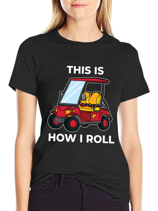 This Is How I Roll Golf Cart T-Shirt