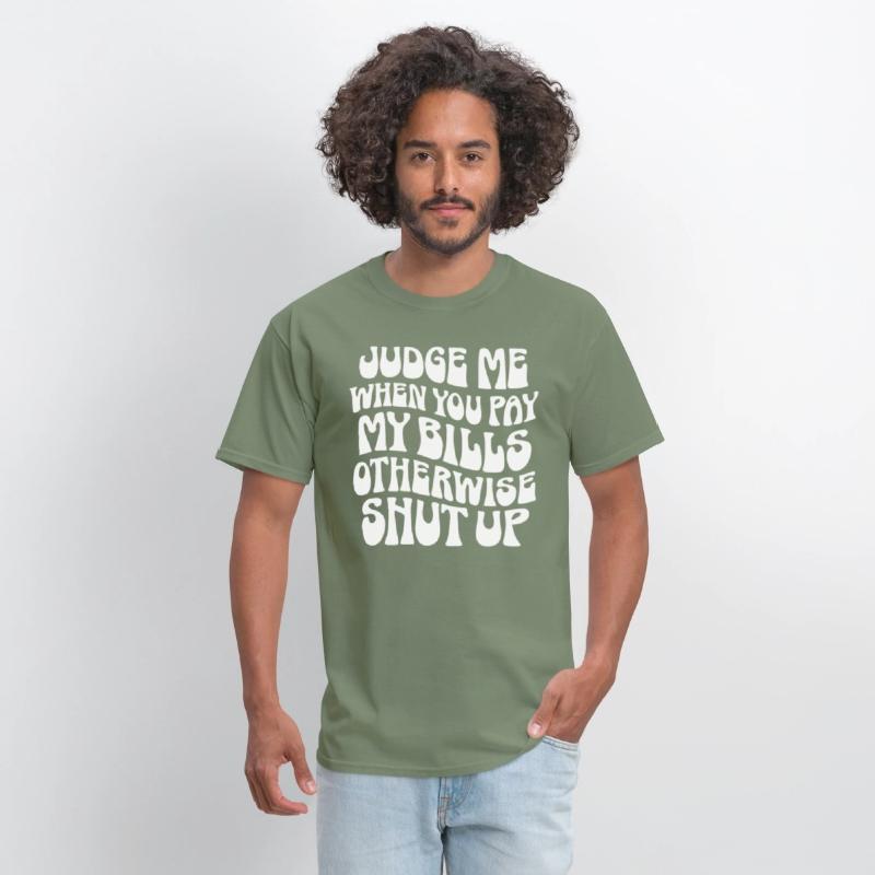 Judge Me When You Pay My Bills Shut Up