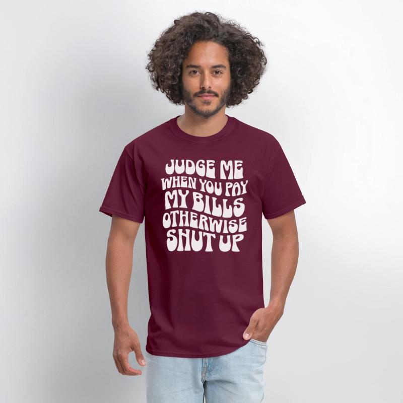 Judge Me When You Pay My Bills Shut Up