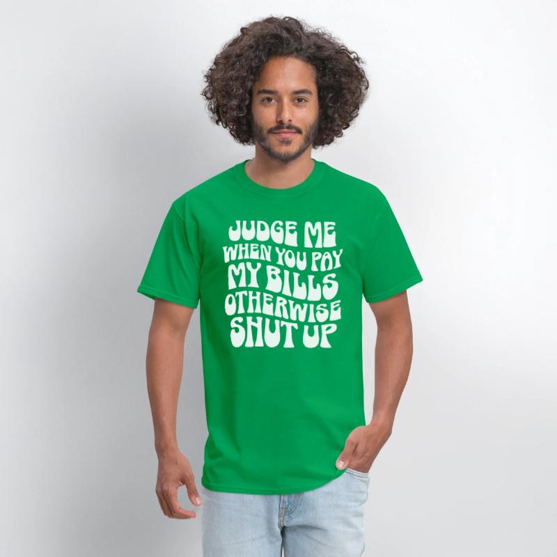 Judge Me When You Pay My Bills Shut Up