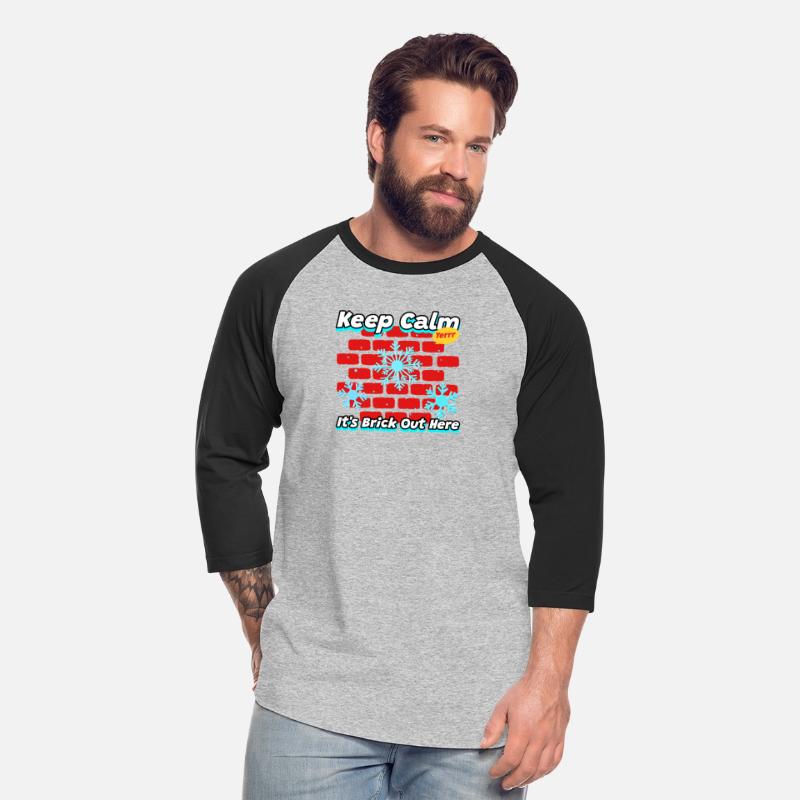 Keep Calm It’s Brick Out There | Funny Cold tee