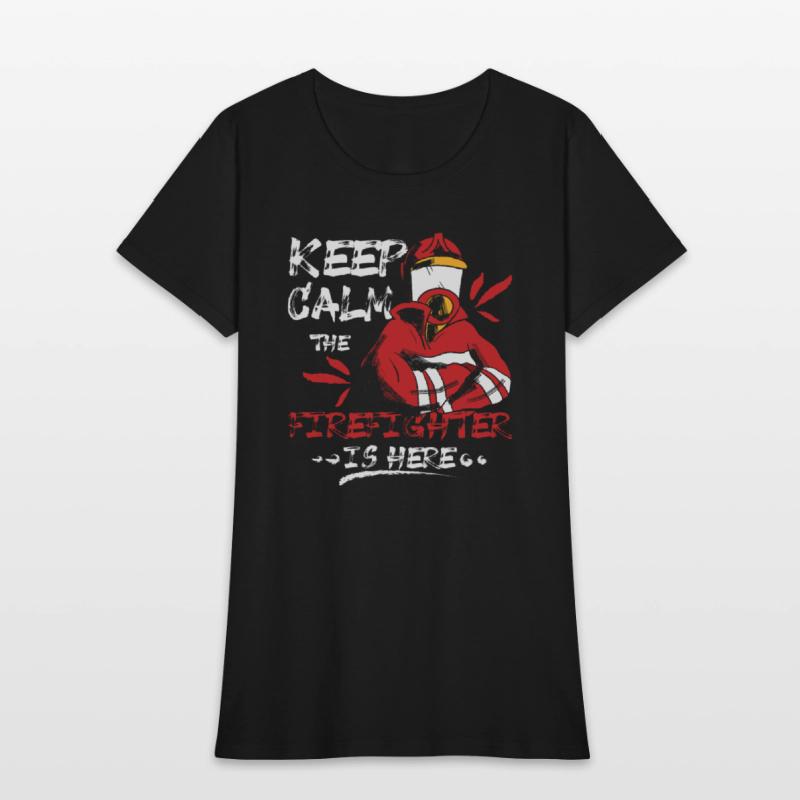Keep calm the firefighter is here