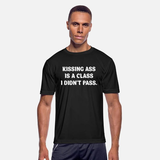Kissing Ass Is A Class I Didn't Pass.