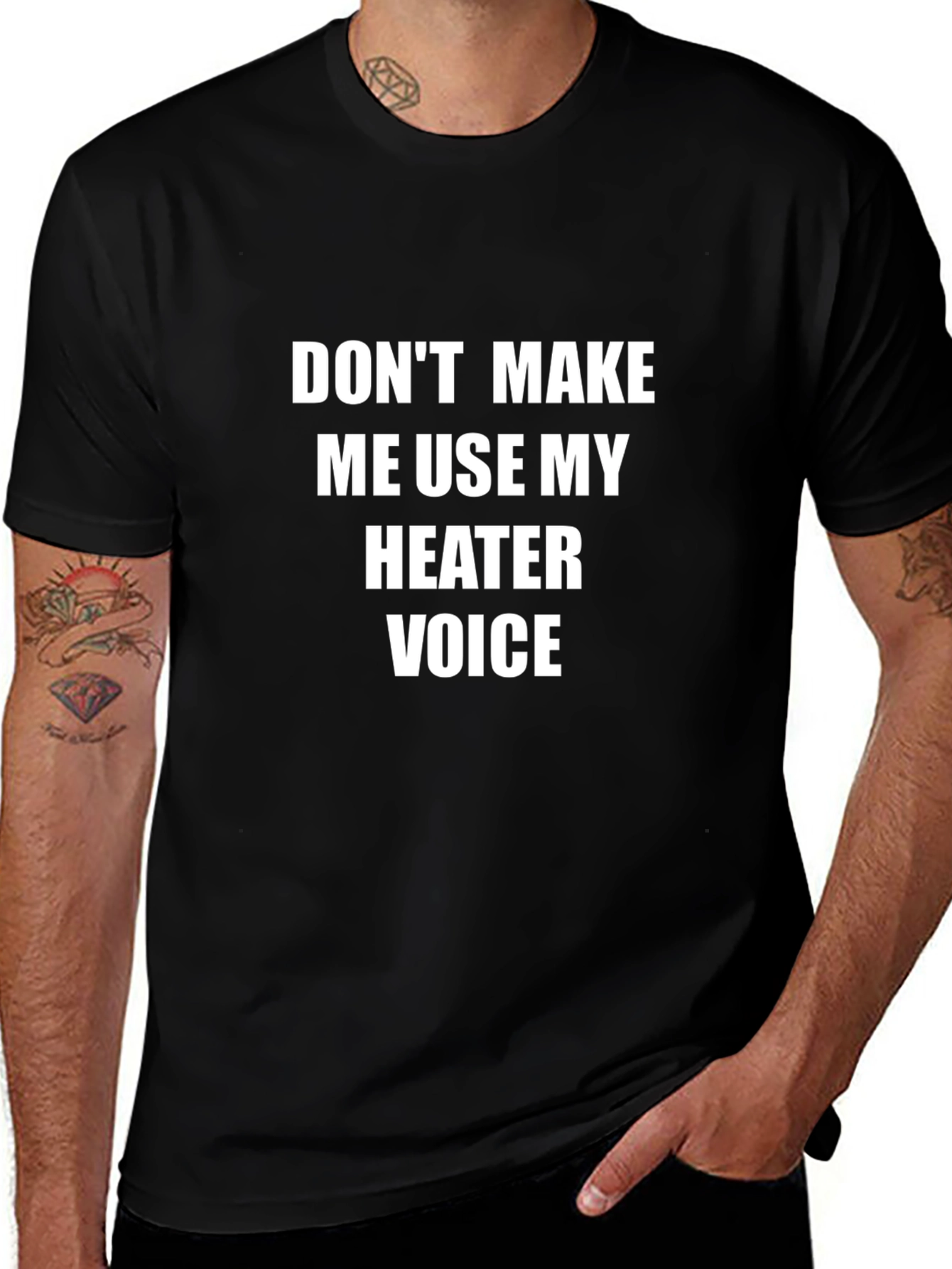 Dont Make Me Use My Heater Voice T-Shirt