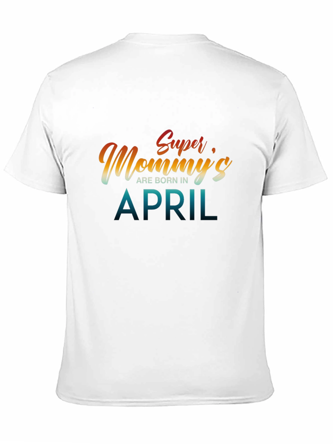 Super Mommys are Born in April T-Shirt