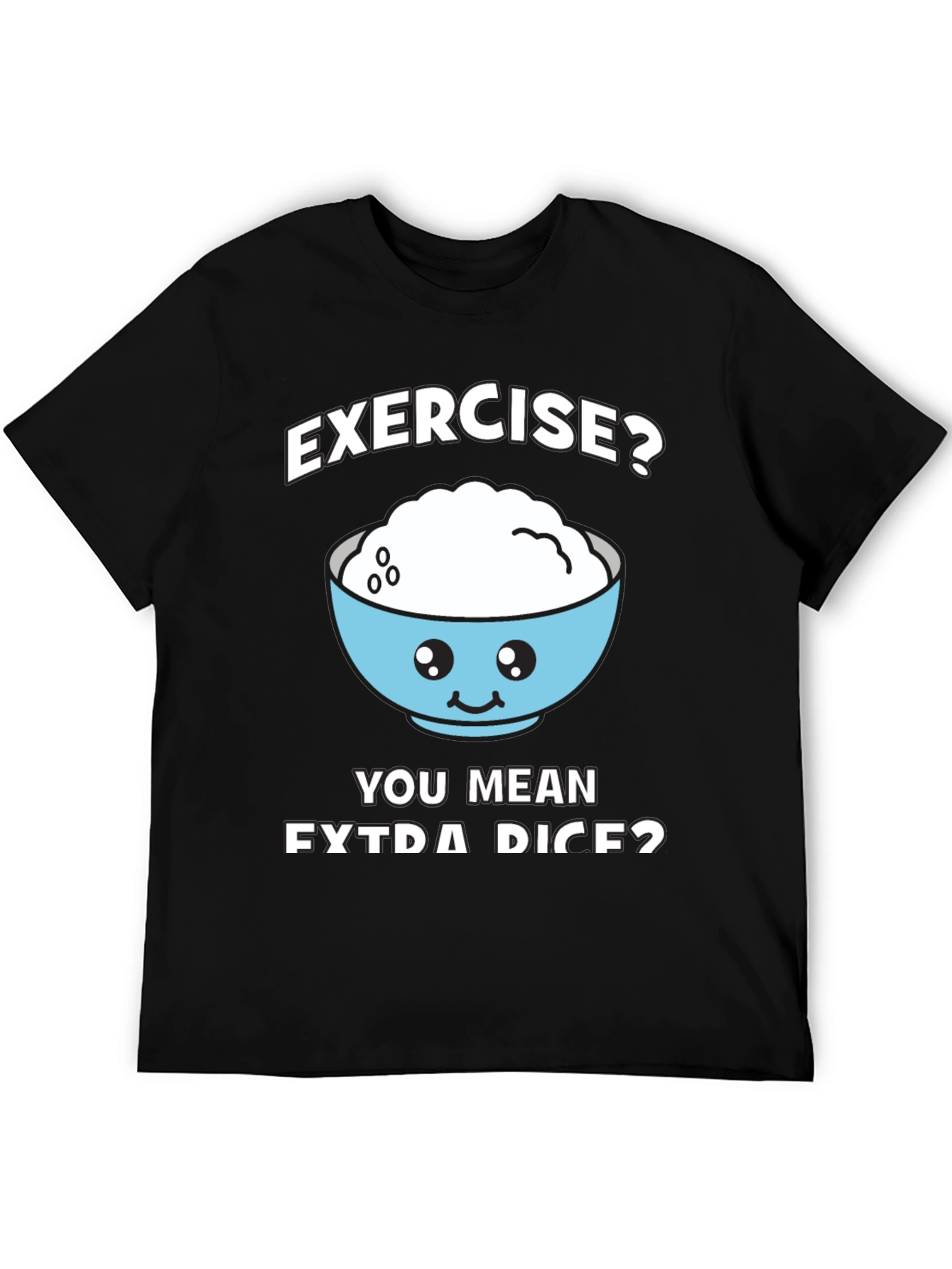 Exercise? Extra Rice? Funny Graphic T-Shirt