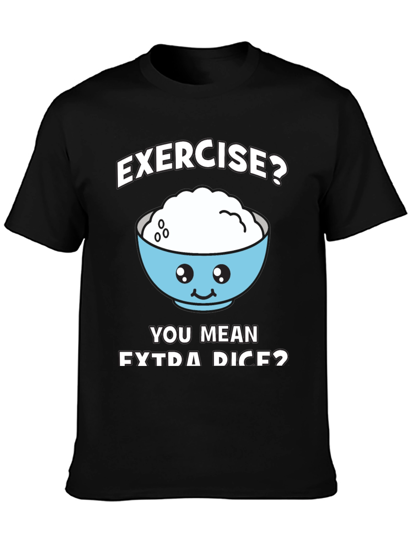 Exercise? Extra Rice? Funny Graphic T-Shirt