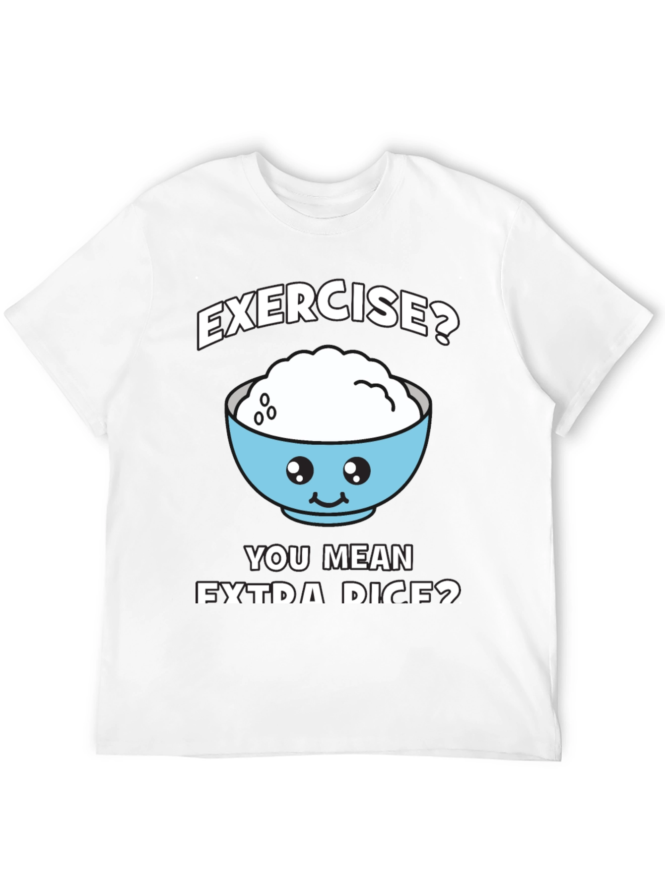 Exercise? Extra Rice? Funny Graphic T-Shirt