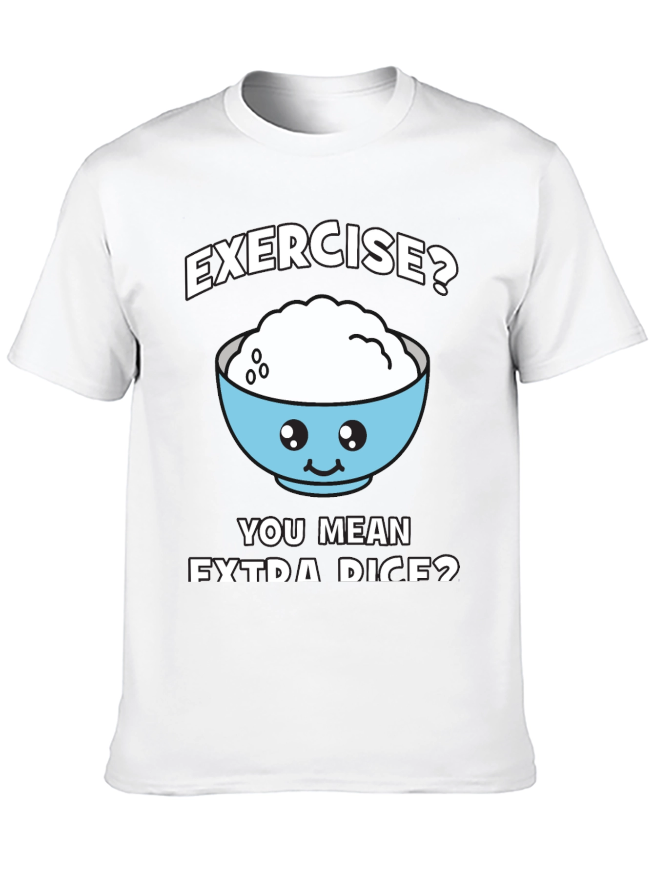 Exercise? Extra Rice? Funny Graphic T-Shirt