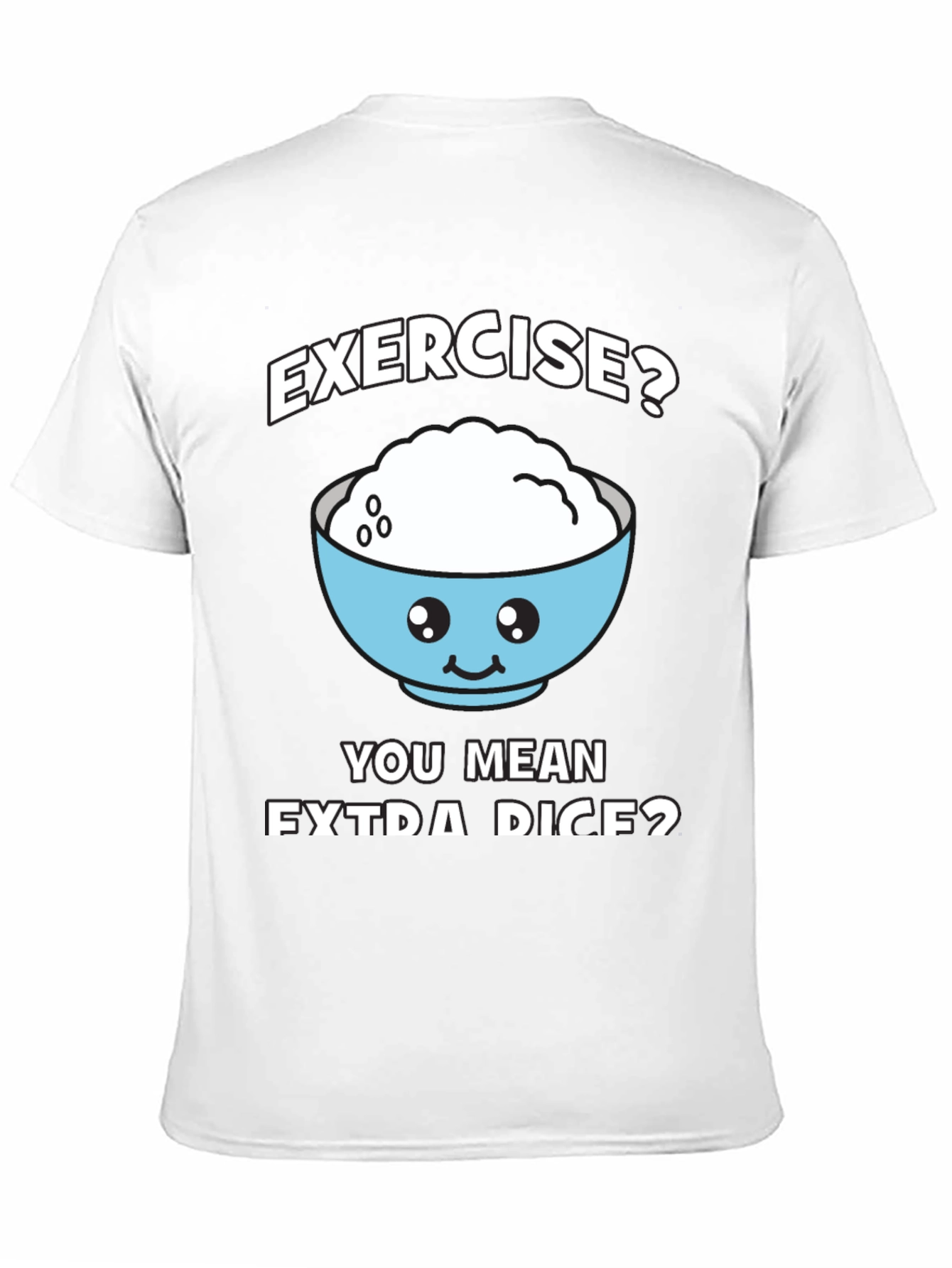 Exercise? Extra Rice? Funny Graphic T-Shirt