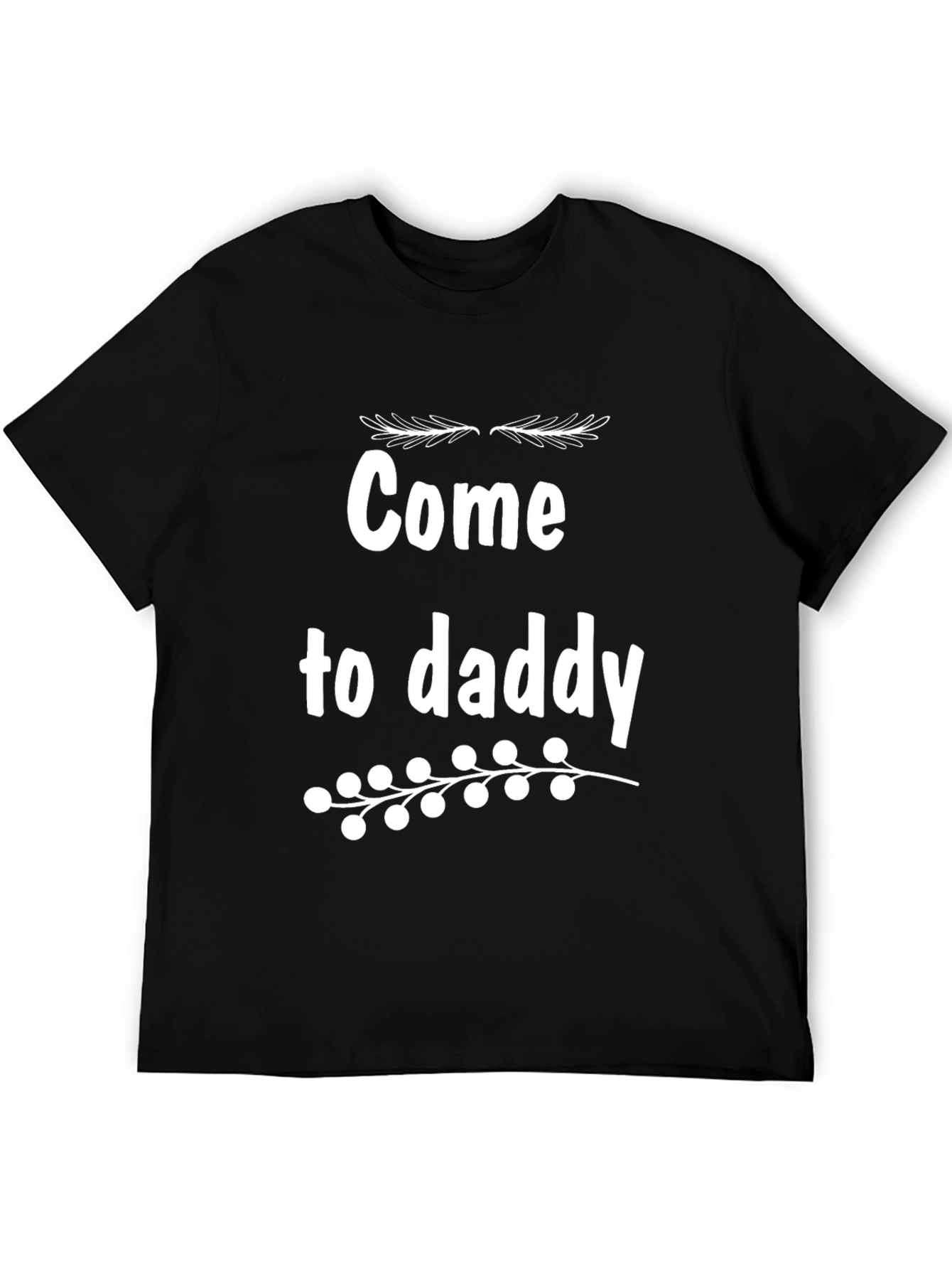Come to Daddy Graphic Tee - Black Cotton T-Shirt