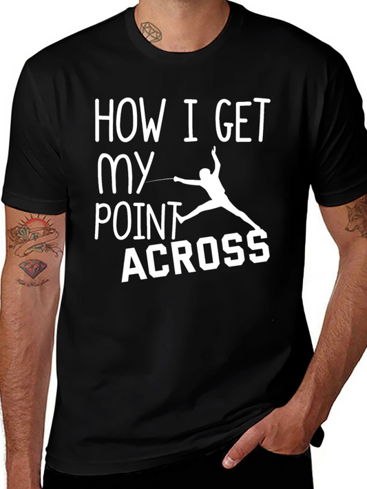 Fencing T-Shirt: How I Get My Point Across