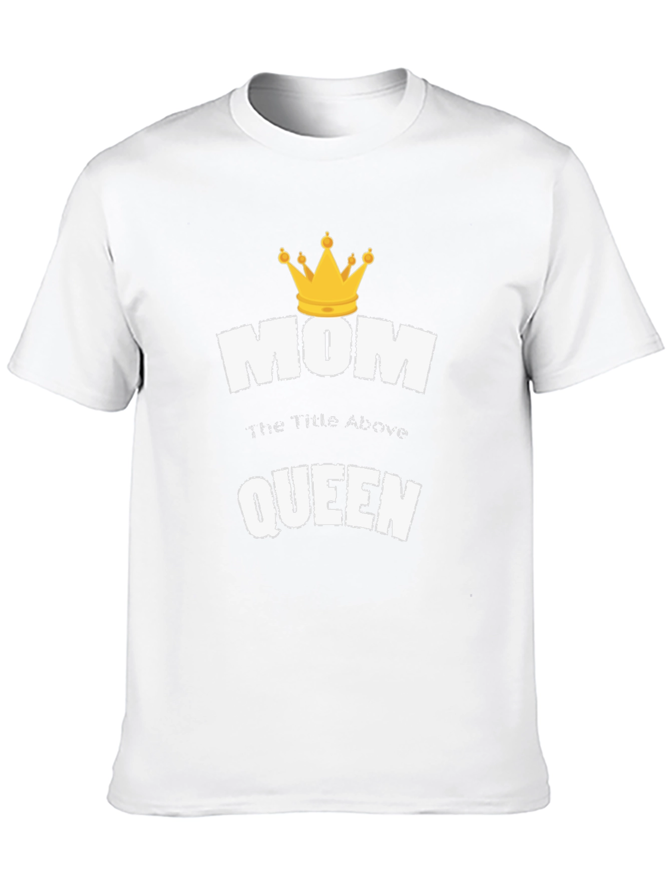 Mom the Title Above Queen T-Shirt
