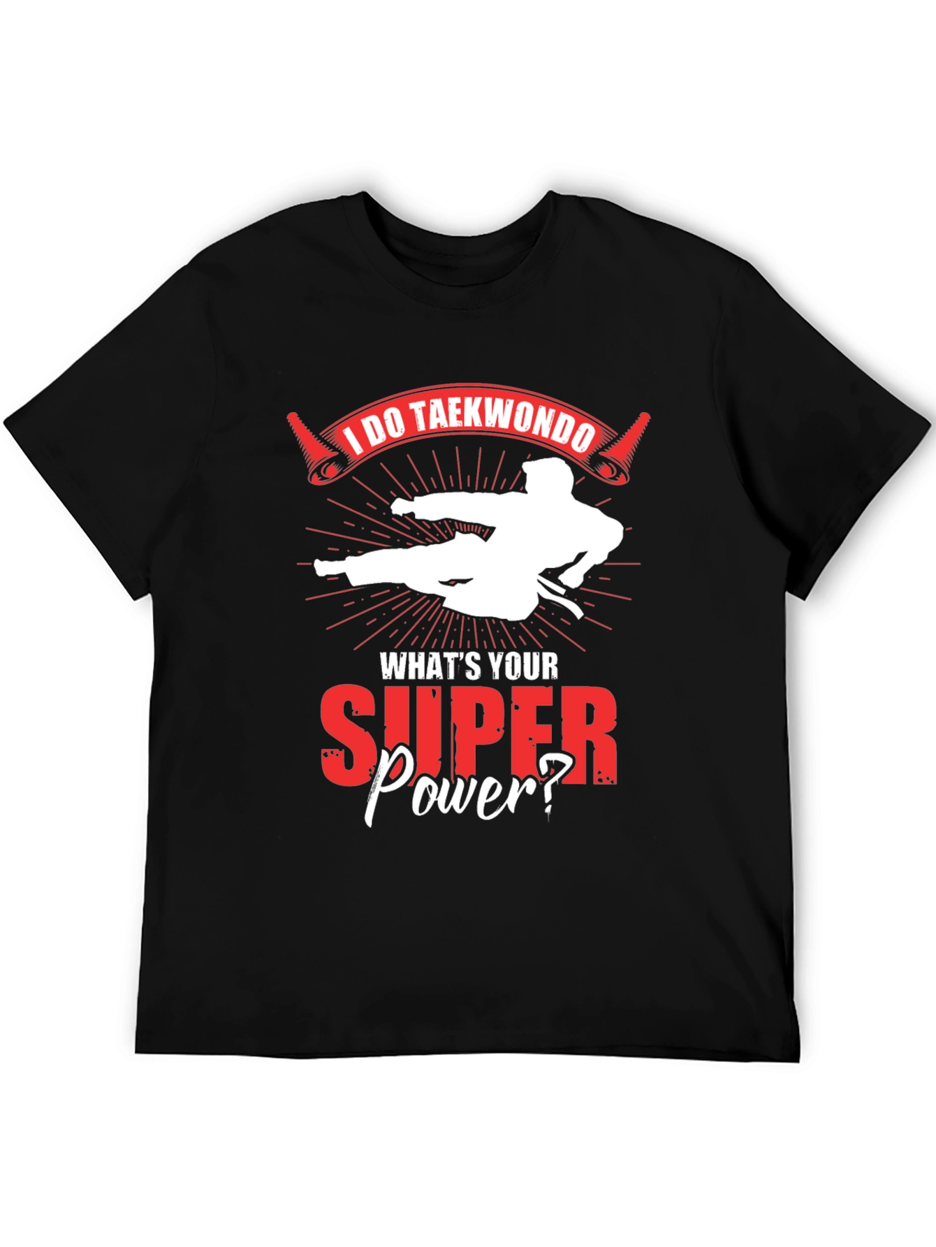 I Do Taekwondo Whats Your Superpower T-Shirt
