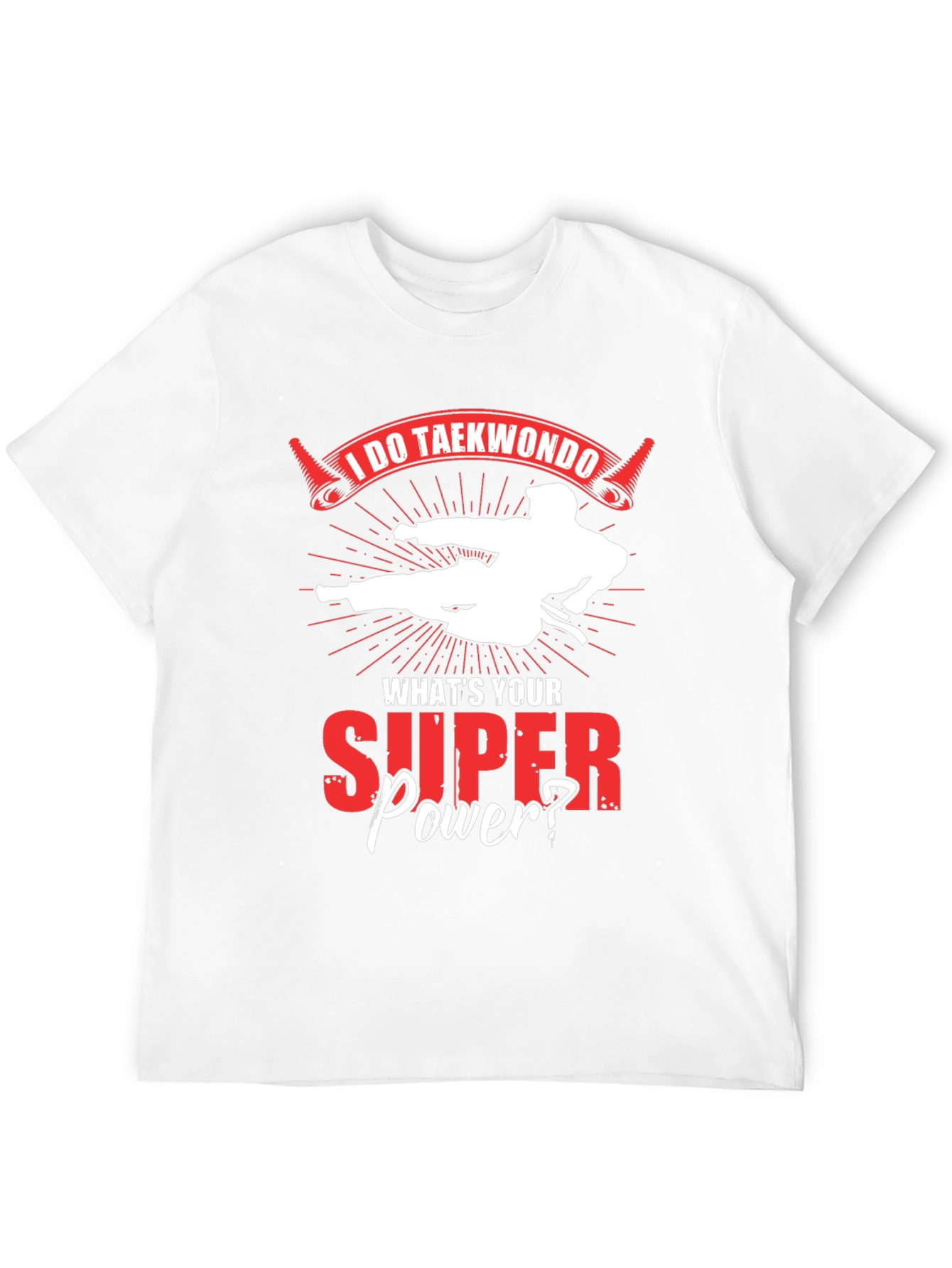 I Do Taekwondo Whats Your Superpower T-Shirt