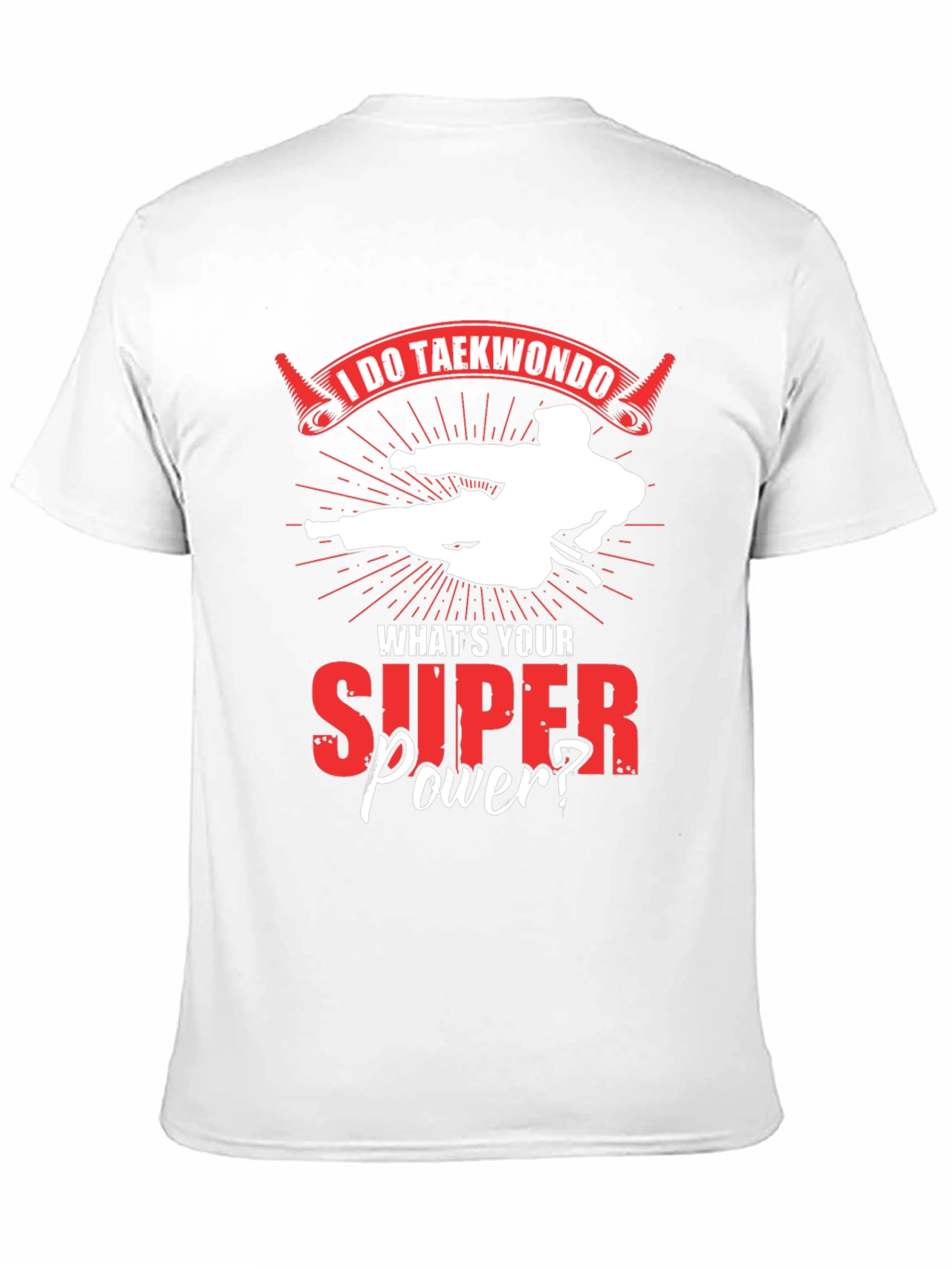 I Do Taekwondo Whats Your Superpower T-Shirt