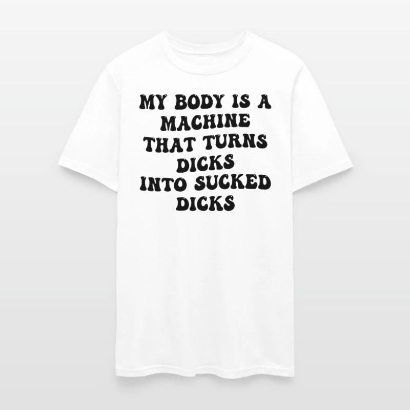 My Body Is A Machine That Turns Dicks Into Sucked
