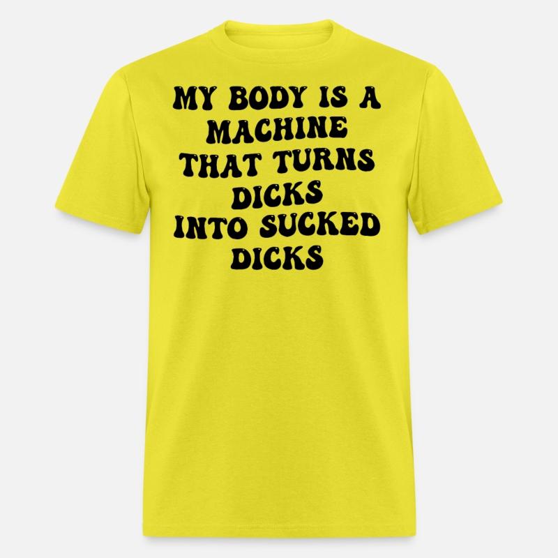 My Body Is A Machine That Turns Dicks Into Sucked